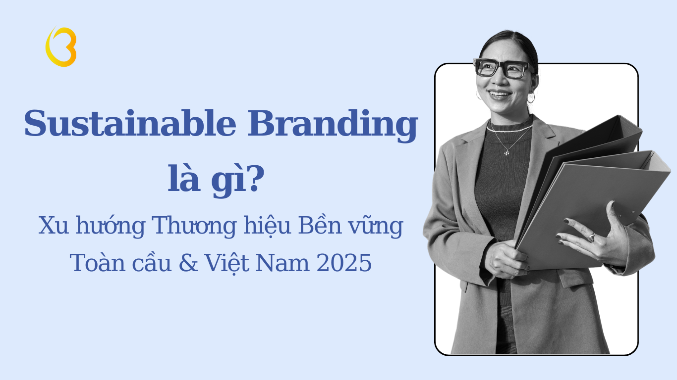 Sustainable Branding là gì? Xu hướng Thương hiệu Bền vững Toàn cầu & Việt Nam 2025