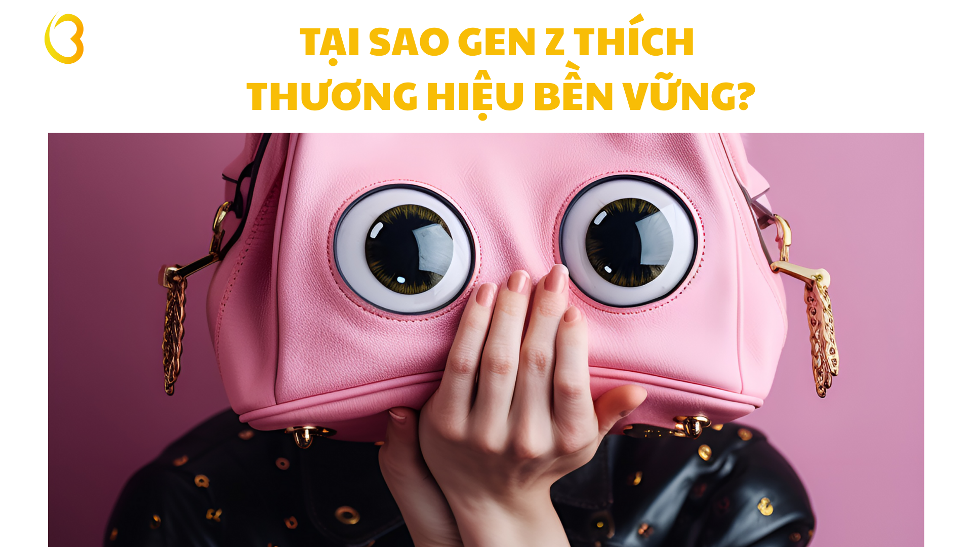 TẠI SAO GEN Z THÍCH THƯƠNG HIỆU BỀN VỮNG?
